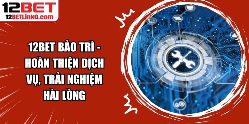 12BET Bảo Trì